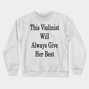 This Violinist Will Always Give Her Best Crewneck Sweatshirt